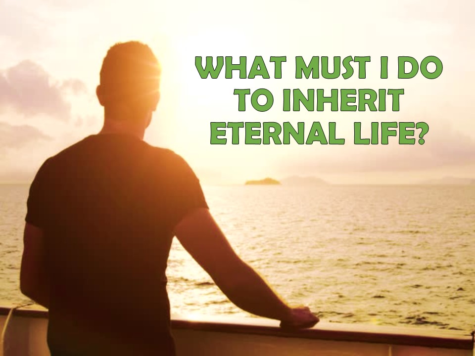 What Must You Do To Inherit Eternal Life Christian Messenger